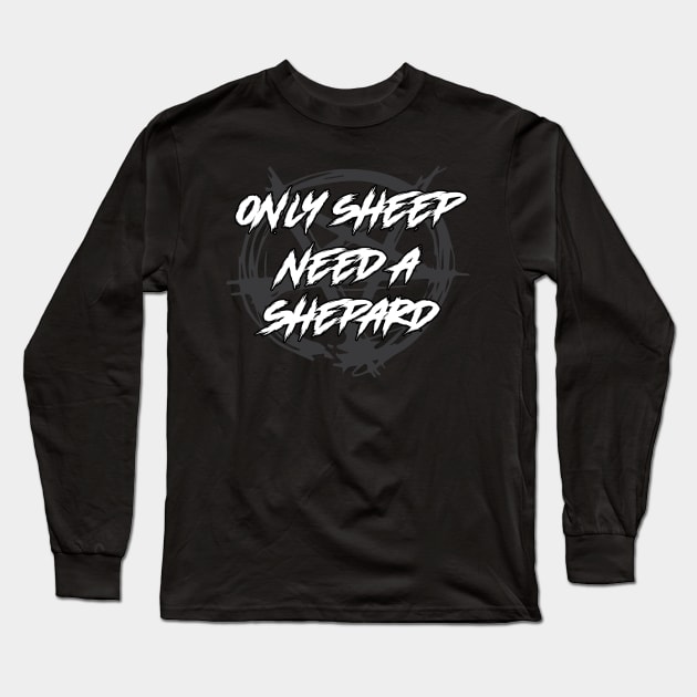 Only Sheep Need a Shepard Religion Long Sleeve T-Shirt by WitchingHourJP